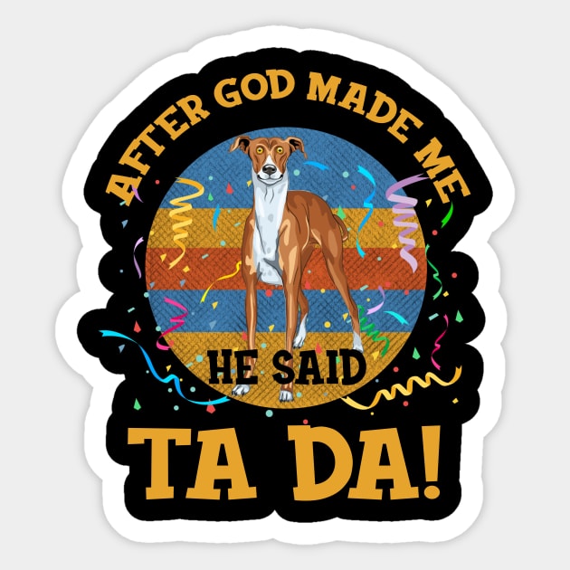 After God Made Me He Said Tada Greyhound Funny Sticker by AxelRoldns